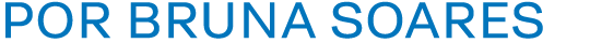 Por BRUNA SOARES