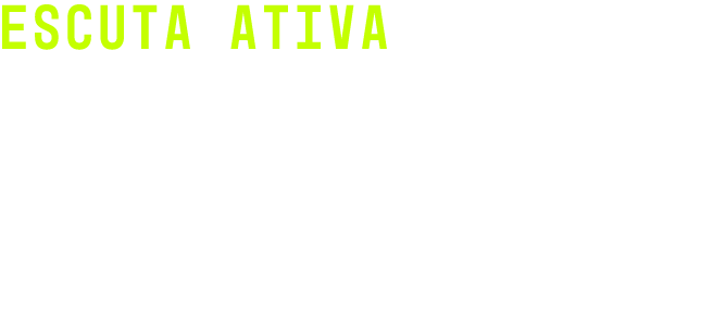 Escuta ativa Habilidade de potencializar aten o   conversa e criar ambiente saud vel, emp tico e produtivo